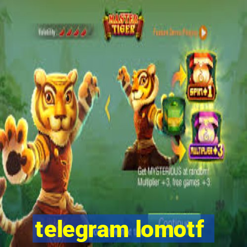 telegram lomotf